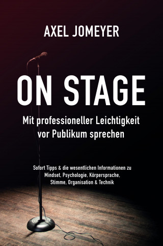 Axel Jomeyer: On Stage Mit professioneller Leichtigkeit vor Publikum sprechen