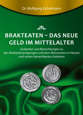 Dr. Wolfgang Eichelmann: Brakteaten - Das neue Geld im Mittelalter