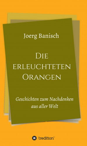Joerg Banisch: Die erleuchteten Orangen