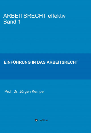 Prof. Dr. Jürgen Kemper: ARBEITSRECHT effektiv Band 1