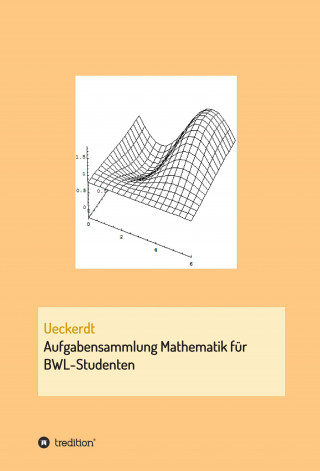 Birgit Ueckerdt: Aufgabensammlung Mathematik für BWL-Studenten