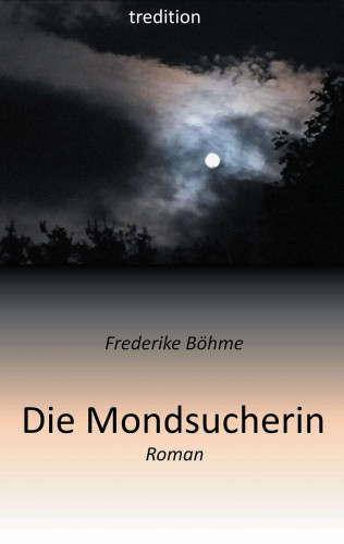 Frederike Böhme: Die Mondsucherin
