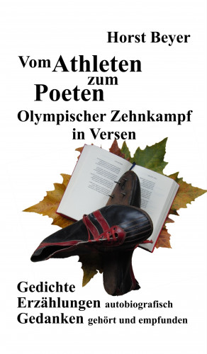 Horst Beyer: Vom Athleten zum Poeten: Olympischer Zehnkampf in Versen