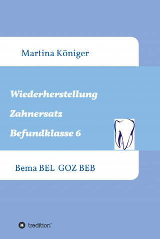 Martina Königer: Wiederherstellung Zahnersatz Befundklasse 6