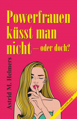 Astrid M. Helmers: Powerfrauen küsst man nicht