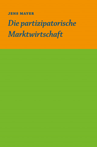 Jens Mayer: Die partizipative Marktwirtschaft