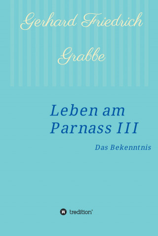 Gerhard Friedrich Grabbe: Leben am Parnass III