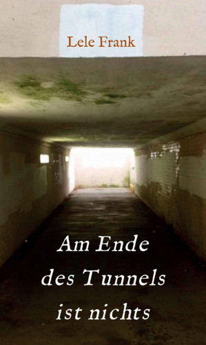Lele Frank: Am Ende des Tunnels ist nichts
