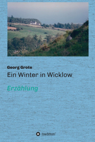 Georg Grote: Ein Winter in Wicklow