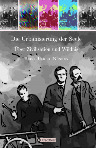 Heinz-Ulrich Nennen: Die Urbanisierung der Seele.