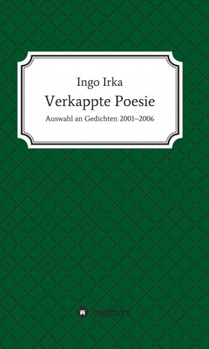 Ingo Irka: Verkappte Poesie