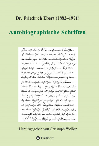 Christoph Weißer (Hg.): Dr. Friedrich Ebert (1882-1971) Autobiographische Schriften