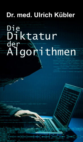 Ulrich Kübler: Die Diktatur der Algorithmen