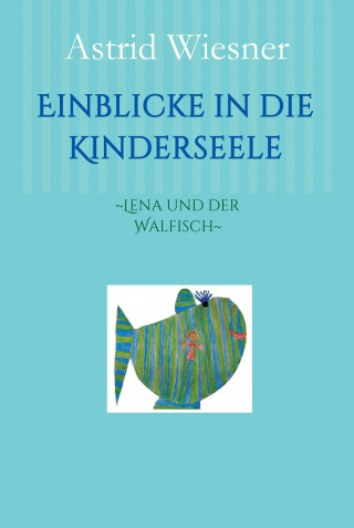 Astrid Wiesner, Martina Scholz, Ingrid Kern-Minckwitz: Einblicke in die Kinderseele