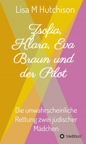 Lisa M Hutchison: Zsofia, Klara, Eva Braun und der Pilot