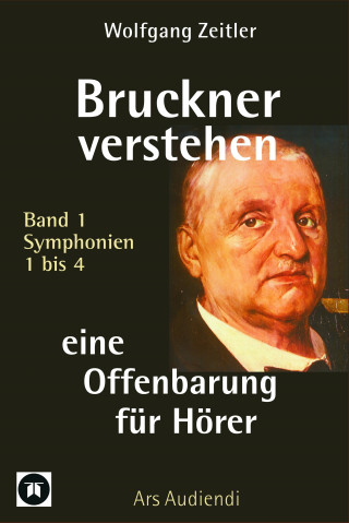 Wolfgang Zeitler: Bruckner verstehen - eine Offenbarung für Hörer