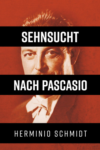 Herminio Schmidt: Sehnsucht nach Pascasio