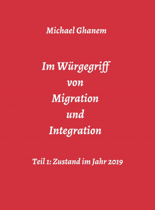 Michael Ghanem: Im Würgegriff von Migration und Integration