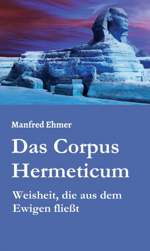 Manfred Ehmer: Das Corpus Hermeticum