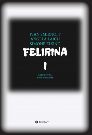 Ivan Smirnoff, Angela Laich, Simone Elsing: FELIRINA