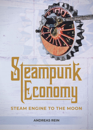 Andreas Rein: Steampunk Economy