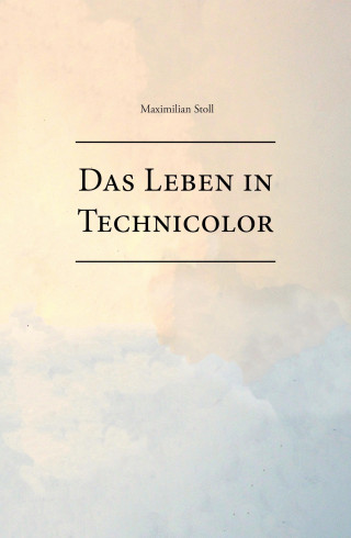 Maximilian Stoll: Das Leben in Technicolor