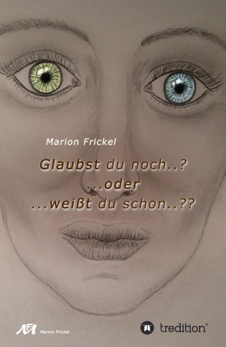Marion Frickel: Glaubst du noch..? ..oder weißt du schon..??