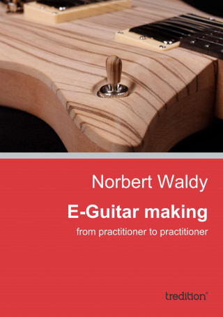 Norbert Waldy: E-Guitar making