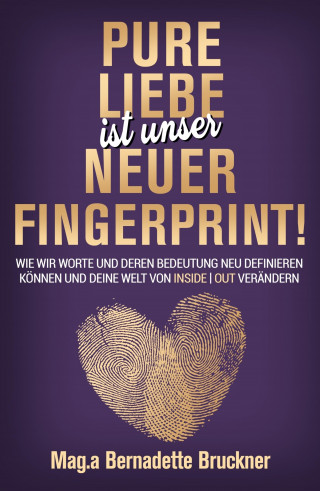 Bernadette Bruckner: Pure Liebe IST unser neuer Fingerprint!