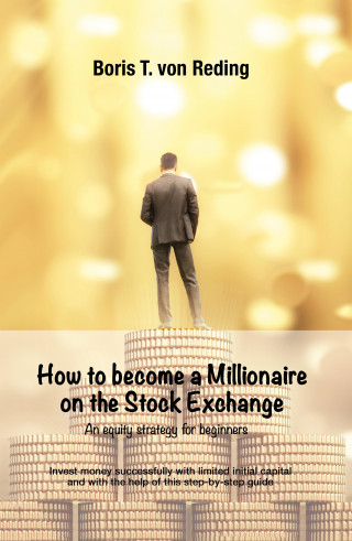 Boris Tobias von Reding: How to become a Millionaire on the Stock Exchange
