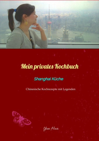 Yun Hua: Mein privates Kochbuch: Shanghai Küche