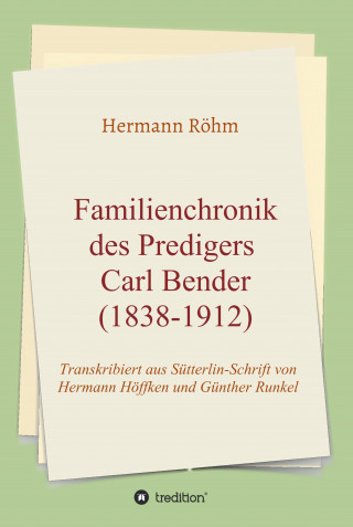 Hermann Röhm: Familienchronik des Predigers Carl Bender (1838-1912)