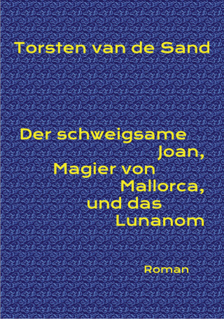 Torsten van de Sand: Der schweigsame Joan, Magier von Mallorca, und das Lunanom