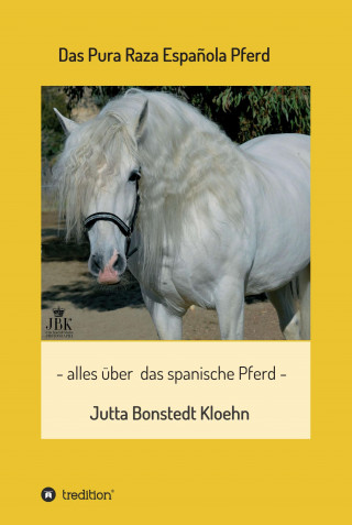 Jutta Bonstedt Kloehn: Das Pura Raza Española Pferd