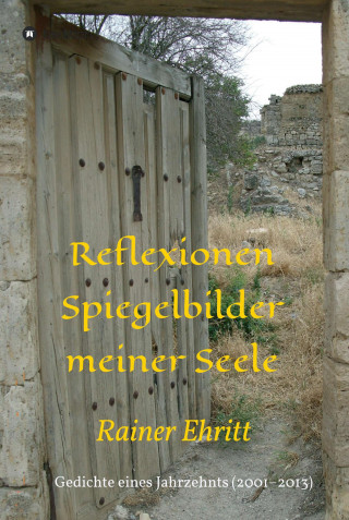 Dr. Rainer Ehritt: Reflexionen - Spiegelbilder meiner Seele