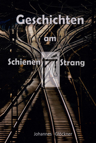 Johannes Glöckner: Geschichten am Schienen#Strang