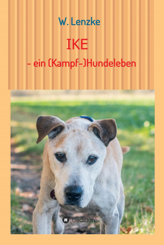 W. Lenzke: IKE - ein (Kampf-)Hundeleben