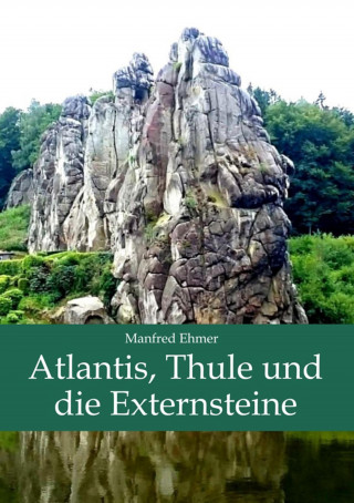 Manfred Ehmer: Atlantis, Thule und die Externsteine