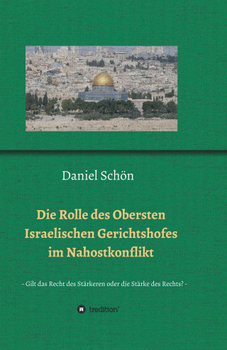 Daniel Schön: Die Rolle des Obersten Israelischen Gerichtshofes im Nahostkonflikt