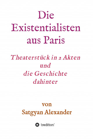 Satgyan Alexander: Die Existentialisten aus Paris