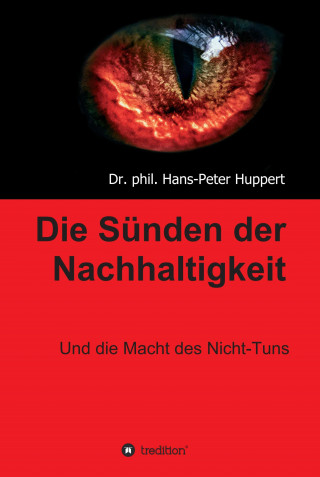 Dr. phil. Hans-Peter Huppert: Die Sünden der Nachhaltigkeit