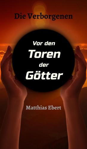 Matthias Ebert: Die Verborgenen - Vor den Toren der Götter