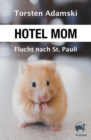 Torsten Adamski: Hotel Mom - Flucht nach St. Pauli