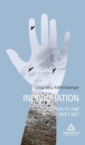Linda Vera Roethlisberger: 3 INDIVIDUATION - On the Path To and Beyond One's Self