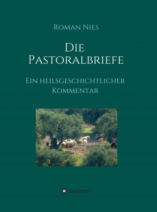 Roman Nies: Die Pastoralbriefe - Ein heilsgeschichtlicher Kommentar