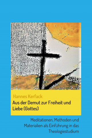 Hannes Kerfack: Aus der Demut zur Freiheit und Liebe (Gottes)