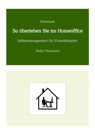 Heike Thormann: Workbook: So überleben Sie im Homeoffice
