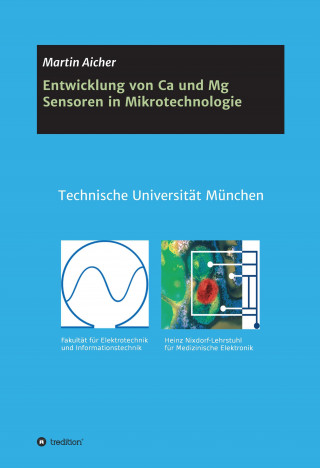 Martin Aicher: Entwicklung von Ca und Mg Sensoren in Mikrotechnologie