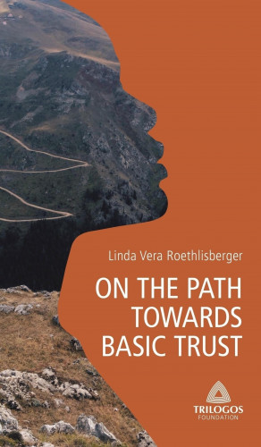Linda Vera Roethlisberger: 1 ON THE PATH TOWARDS BASIC TRUST