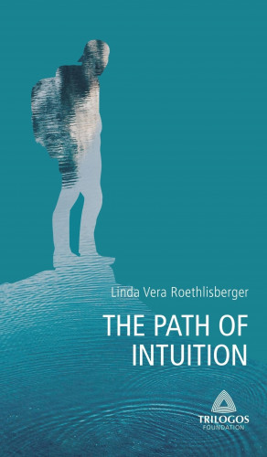Linda Vera Roethlisberger: 2 THE PATH OF INTUITION